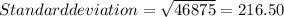 Standard deviation=\sqrt{46875}=216.50