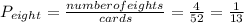 P_{eight}=\frac{number of eights}{cards} =\frac{4}{52}=\frac{1}{13}