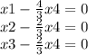 x1-\frac{4}{3} x4=0\\x2-\frac{2}{3} x4=0\\x3-\frac{2}{3} x4=0
