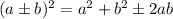 (a\pm b)^2=a^2+b^2\pm 2ab
