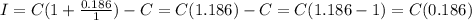 I=C(1+\frac{0.186}{1})-C=C(1.186)-C=C(1.186-1)=C(0.186)