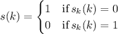 s(k)=\begin{cases}1&\text{if}\,s_{k}(k)=0\\ 0 &\text{if}\,s_{k}(k)=1\end{cases}