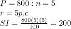 P = 800: n=5 \\ r= 5 p.c\\SI =\frac{800(5)(5)}{100} =200