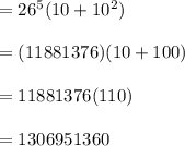 =26^5(10+10^2)\\\\=(11881376)(10+100)\\\\=11881376(110)\\\\=1306951360