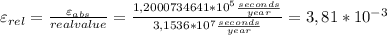 \varepsilon _{rel}=\frac{\varepsilon _{abs}}{real value}= \frac{1,2000734641 *10^{5} \frac{seconds}{year}}{3,1536*10^{7} \frac{seconds}{year}}=3,81 *10^{-3}