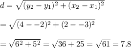 d=\sqrt{(y_2-y_1)^2+(x_2-x_1)^2}&#10;\\&#10;\\=\sqrt{(4--2)^2+(2--3)^2}&#10;\\&#10;\\=\sqrt{6^2+5^2}=\sqrt{36+25}=\sqrt{61}=7.8