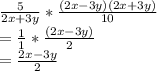 \frac{5}{2x+3y}*\frac{(2x-3y)(2x+3y)}{10}\\=\frac{1}{1}*\frac{(2x-3y)}{2}\\=\frac{2x-3y}{2}