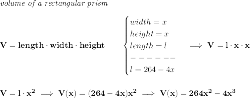\bf \textit{volume of a rectangular prism}\\\\&#10;V=length\cdot width\cdot height\qquad &#10;\begin{cases}&#10;width=x\\&#10;height=x\\&#10;length=l\\&#10;------\\&#10;l=264-4x&#10;\end{cases}\implies V=l\cdot x\cdot x&#10;\\\\\\&#10;V=l\cdot x^2\implies V(x)=(264-4x)x^2\implies V(x)=264x^2-4x^3