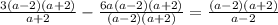 \frac{3(a-2)(a+2)}{a+2} - \frac{6a(a-2)(a+2)}{(a-2)(a+2)}  = \frac{(a-2)(a+2)}{a-2}