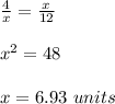 \frac{4}{x}=\frac{x}{12}\\ \\x^{2}=48\\ \\x=6.93\ units