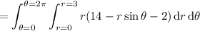 =\displaystyle\int_{\theta=0}^{\theta=2\pi}\int_{r=0}^{r=3}r(14-r\sin\theta-2)\,\mathrm dr\,\mathrm d\theta