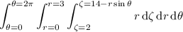 \displaystyle\int_{\theta=0}^{\theta=2\pi}\int_{r=0}^{r=3}\int_{\zeta=2}^{\zeta=14-r\sin\theta}r\,\mathrm d\zeta\,\mathrm dr\,\mathrm d\theta