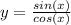 y=\frac{sin(x)}{cos(x)}