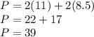 P = 2 (11) + 2 (8.5)\\P = 22 + 17\\P = 39