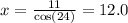 x = \frac{11}{ \cos(24) } = 12.0