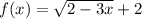 f(x)=\sqrt{2-3x}+2