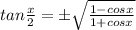 tan \frac{x}{2} =\pm \sqrt{\frac{1-cos x}{1+cos x}}