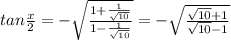 tan \frac{x}{2} = -\sqrt{\frac{1+\frac{1}{\sqrt{10}}}{1-\frac{1}{\sqrt{10}}}} = - \sqrt{\frac{\sqrt{10} +1}{\sqrt{10}-1}}