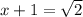 x + 1 = \sqrt {2}