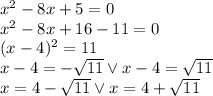 x^2-8x+5=0 \\&#10;x^2-8x+16-11=0\\&#10;(x-4)^2=11\\&#10;x-4=-\sqrt{11} \vee x-4=\sqrt{11}\\&#10;x=4-\sqrt{11} \vee x=4+\sqrt{11}\\