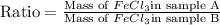 \text{Ratio}=\frac{\text{Mass of }FeCl_3 \text{in sample A}}{\text{Mass of }FeCl_3 \text{in sample B}}