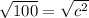 \sqrt{100} = \sqrt{c^2}