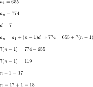 a_1=655\\ \\a_n=774\\ \\d=7\\ \\a_n=a_1+(n-1)d\Rightarrow 774=655+7(n-1)\\ \\7(n-1)=774-655\\ \\7(n-1)=119\\ \\n-1=17\\ \\n=17+1=18