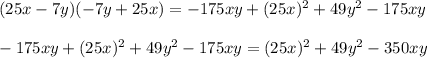 (25x-7y)(-7y+25x)=-175xy+(25x)^{2}+49y^{2}-175xy\\\\-175xy+(25x)^{2}+49y^{2}-175xy=(25x)^{2}+49y^{2}-350xy