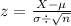z = \frac{X-\mu}{\sigma\div \sqrt{n}}