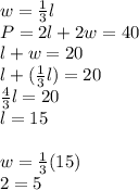 w=\frac{1}{3}l\\P=2l+2w=40\\l+w=20\\l+(\frac{1}{3}l)=20\\\frac{4}{3}l=20\\l=15\\\\w=\frac{1}{3}(15)\\2=5