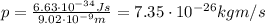 p=\frac{6.63\cdot 10^{-34}Js}{9.02\cdot 10^{-9}m}=7.35\cdot 10^{-26}kg m/s
