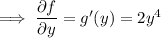 \implies\dfrac{\partial f}{\partial y}=g'(y)=2y^4