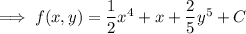 \implies f(x,y)=\dfrac12x^4+x+\dfrac25y^5+C
