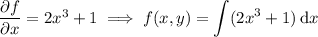 \dfrac{\partial f}{\partial x}=2x^3+1\implies f(x,y)=\displaystyle\int(2x^3+1)\,\mathrm dx