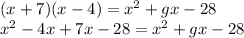 (x+7)(x-4)=x^{2}+gx-28\\x^{2}-4x+7x-28=x^{2}+gx-28