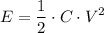 \displaystyle E = \frac{1}{2}\cdot C\cdot V^{2}