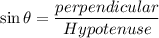 \sin \theta=\dfrac{perpendicular}{Hypotenuse}