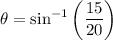 \theta=\sin^{-1}\left(\dfrac{15}{20}\right)