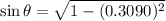 \sin\theta=\sqrt{1-(0.3090)^2}