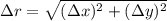 \Delta r = \sqrt{(\Delta x)^{2}+(\Delta y)^{2}}