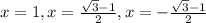 x=1,x= \frac{ \sqrt{3}-1}{2},x= -\frac{\sqrt{3}-1}{2}