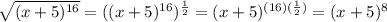 \sqrt{(x+5)^{16}} =((x+5)^{16})^ \frac{1}{2}=(x+5)^{(16)( \frac{1}{2})}=(x+5)^8