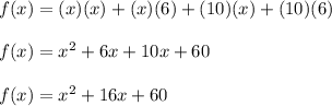 f(x)=(x)(x)+(x)(6)+(10)(x)+(10)(6)\\\\f(x)=x^2+6x+10x+60\\\\f(x)=x^2+16x+60
