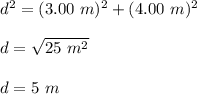d^2=(3.00\ m)^2+(4.00\ m)^2\\\\d=\sqrt{25\ m^2}\\\\d=5\ m