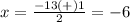 x=\frac{-13(+)1} {2}=-6