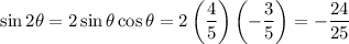 \sin2\theta=2\sin\theta\cos\theta=2\left(\dfrac45\right)\left(-\dfrac35\right)=-\dfrac{24}{25}