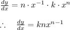 \\ \\ \frac { dy }{ dx } =n\cdot { x }^{ -1 }\cdot k\cdot { x }^{ n }\\ \\ \therefore \quad \frac { dy }{ dx } =kn{ x }^{ n-1 }