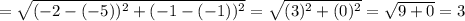 =\sqrt{(-2-(-5))^2+(-1-(-1))^2}=\sqrt{(3)^2+(0)^2}=\sqrt{9+0}=3