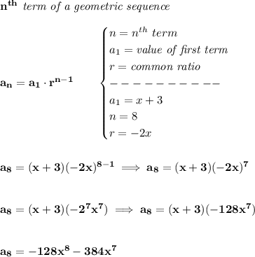 \bf n^{th}\textit{ term of a geometric sequence}\\\\&#10;a_n=a_1\cdot r^{n-1}\qquad &#10;\begin{cases}&#10;n=n^{th}\ term\\&#10;a_1=\textit{value of first term}\\&#10;r=\textit{common ratio}\\&#10;----------\\&#10;a_1=x+3\\&#10;n=8\\&#10;r=-2x&#10;\end{cases}&#10;\\\\\\&#10;a_8=(x+3)(-2x)^{8-1}\implies a_8=(x+3)(-2x)^7&#10;\\\\\\&#10;a_8=(x+3)(-2^7x^7)\implies a_8=(x+3)(-128x^7)&#10;\\\\\\&#10;a_8=-128x^8-384x^7