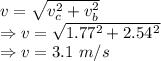 v=\sqrt{v_c^2+v_b^2}\\\Rightarrow v=\sqrt{1.77^2+2.54^2}\\\Rightarrow v=3.1\ m/s